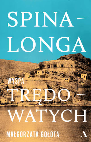 Spinalonga. Wyspa trędowatych  Małgorzata Gołota